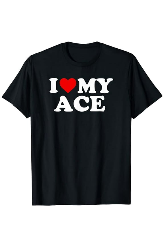 Ace: I Love My Ace T-Shirt