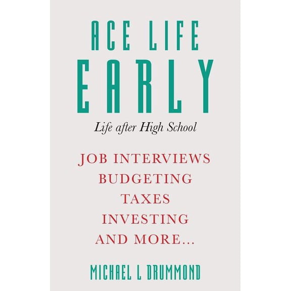 Ace Life Early: Life after High School (Paperback) by Michael L Drummond