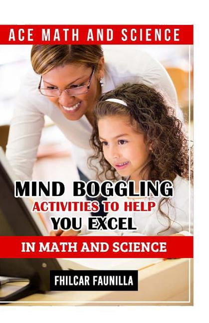 Ace Math and Science: Mind Boggling Activities to Help You Excel in ...