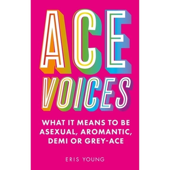 Pre-Owned Ace Voices : What It Means to Be Asexual, Aromantic, Demi or Grey-Ace (Paperback) 9781787756984