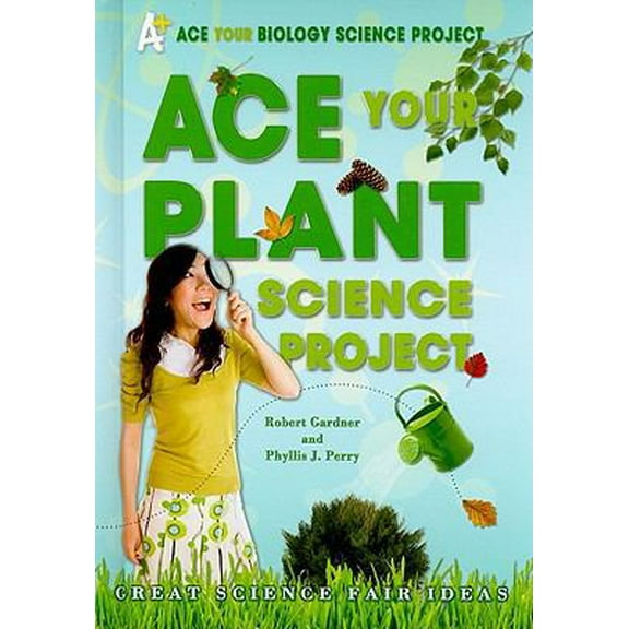 Pre-Owned Ace Your Plant Science Project: Great Science Fair Ideas (Library Binding) 0766032213 9780766032217