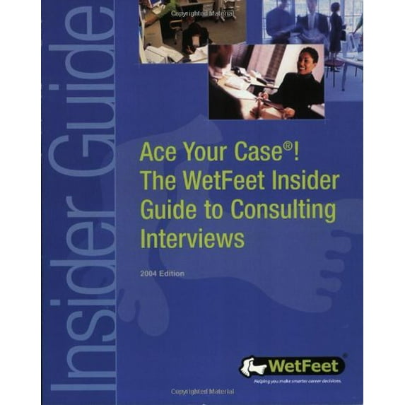 Pre-Owned Ace Your Case! Consulting Interviews (WetFeet Insider Guide) (Paperback) 1582072477 9781582072470