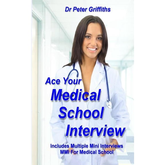 Ace Your Medical School Interview: Includes Multiple Mini Interviews MMI For Medical School (Paperback)
