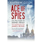 Ace of Spies : The True Story of Sidney Reilly (Paperback)