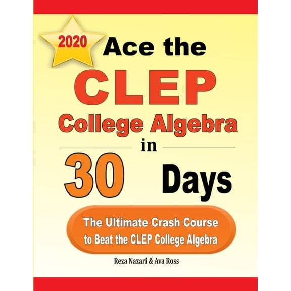 Ace the CLEP College Algebra in 30 Days: The Ultimate Crash Course to Beat the CLEP College Algebra Test, (Paperback)