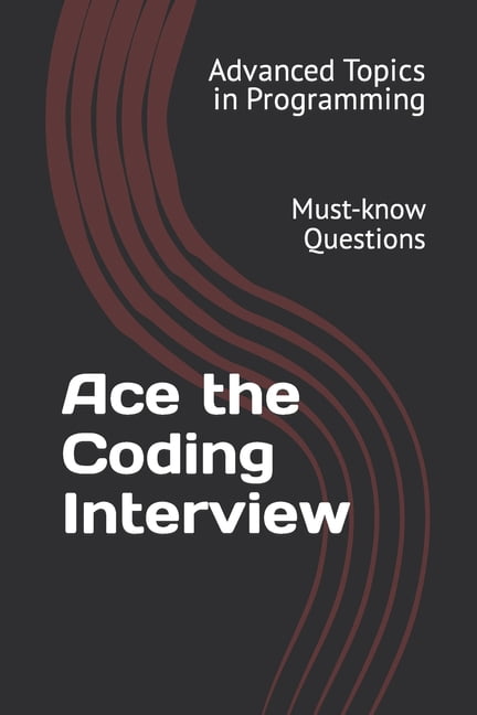 Advanced Topics in Programming: Ace the Coding Interview: Must-know ...