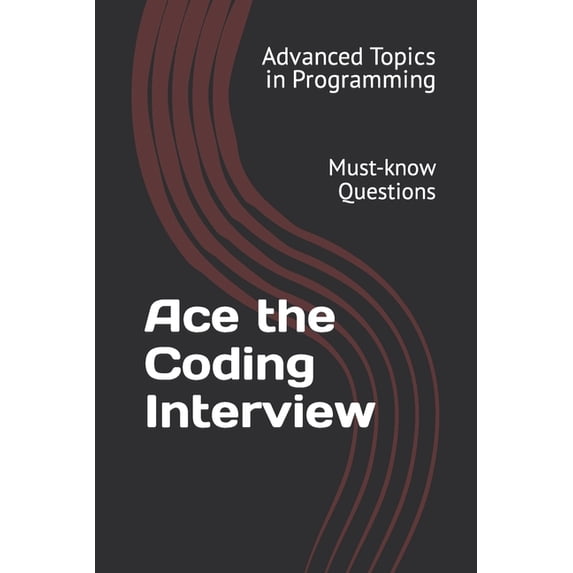 Advanced Topics in Programming: Ace the Coding Interview: Must-know ...