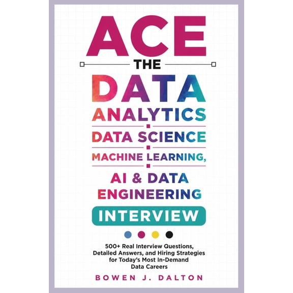 Ace the Data Analytics, Data Science, Machine Learning, AI & Data Engineering Interview: 500+ Real Interview Questions, , (Paperback)