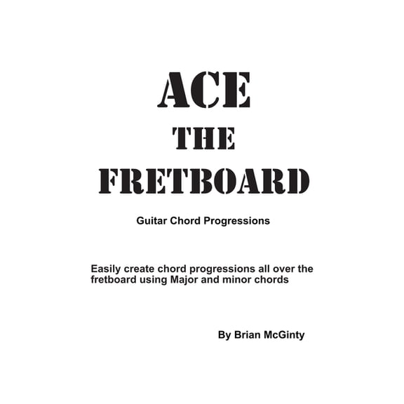 Ace the Fretboard: Guitar Chord Progressions, (Paperback)