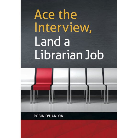 Ace the Interview, Land a Librarian Job, (Paperback)