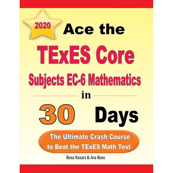 Ace the TExES Core Subjects EC-6 Mathematics in 30 Days: The Ultimate Crash Course to Beat the TExES Math Test, (Paperback)