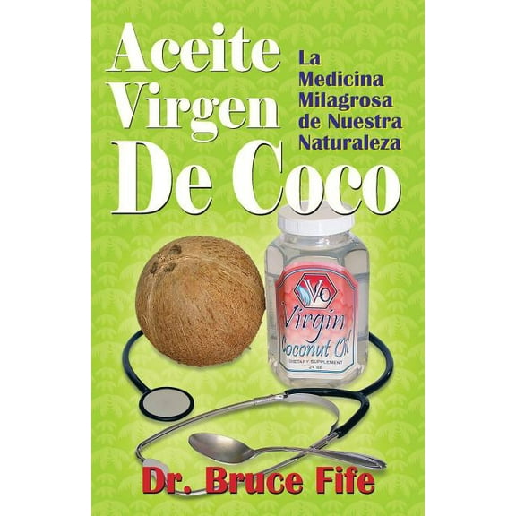 Aceite Virgen De Coco: La Medicina Milagrosa de Nuestra Naturaleza (Paperback)
