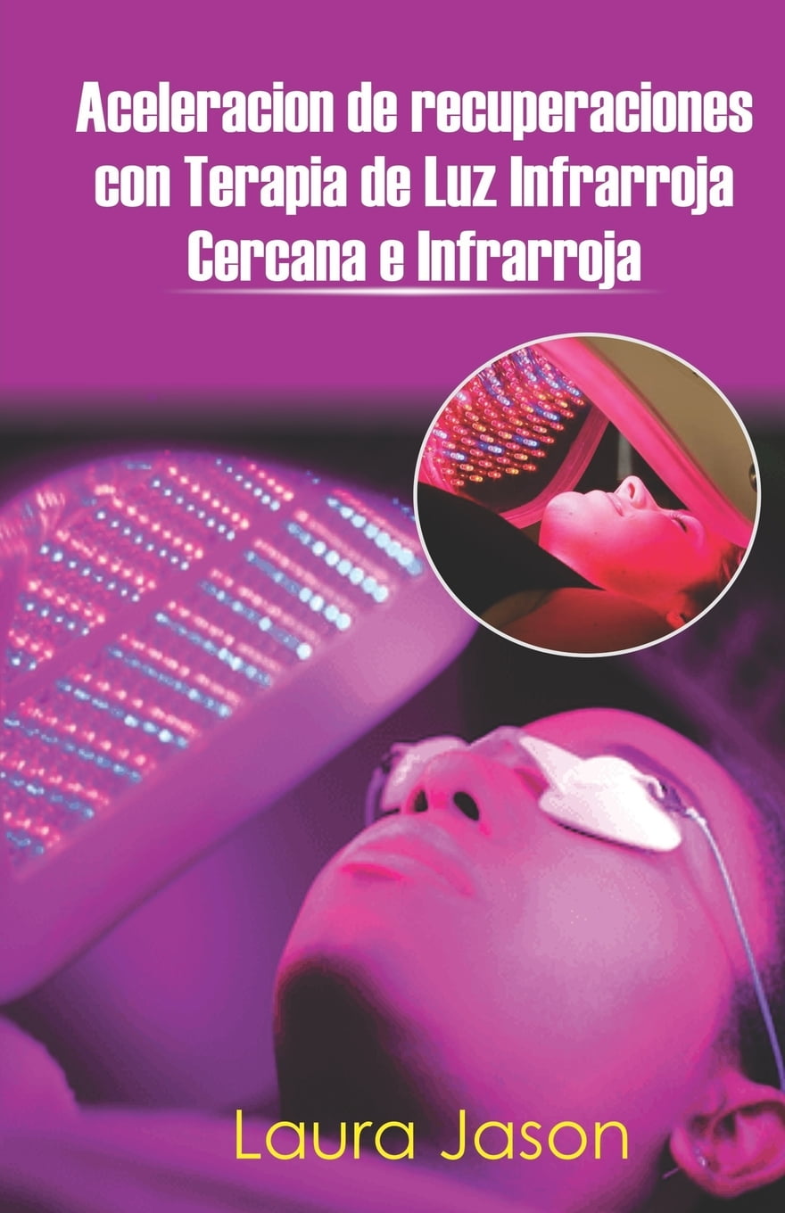 Aceleracion de Recuperaciones Con Terapia de Luz Infrarroja Cercana E  Infrarroja (Paperback) 