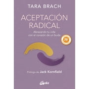 Aceptaci n Radical Abrazando Tu Vida Con El Coraz n de Un Buda, Paperback
