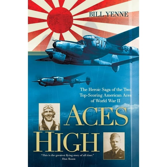 Aces High: The Heroic Saga of the Two Top-Scoring American Aces of World War II, (Paperback)