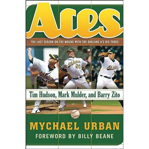 Aces: The Last Season on the Mound with the Oakland A's Big Three: Tim Hudson, Mark Mulder, and Barry Zito, (Hardcover)