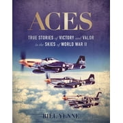 Aces True Stories of Victory and Valor in the Skies of World War II Hardcover