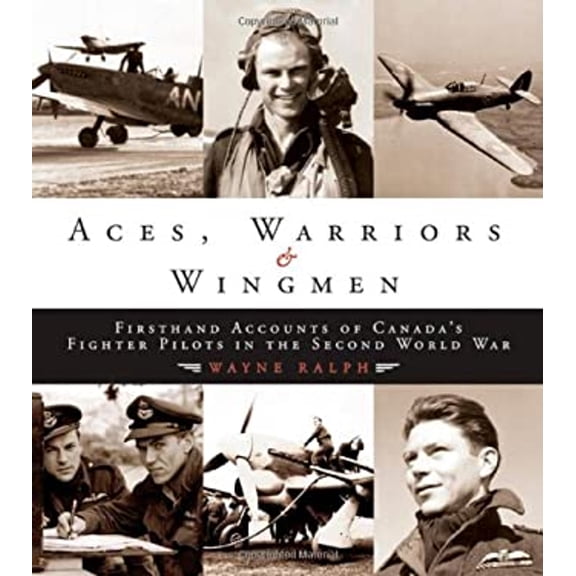 Pre-Owned Aces, Warriors and Wingmen: The Firsthand Accounts of Canada's Fighter Pilots in the Second World War (Hardcover) 0470835907 9780470835906