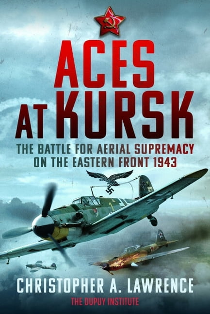 Aces at Kursk: The Battle for Aerial Supremacy on the Eastern Front, 1943, (Paperback)