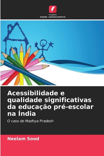 Acessibilidade e qualidade significativas da educaÃ§Ã£o prÃ©-escolar na Ãndia, (Paperback)