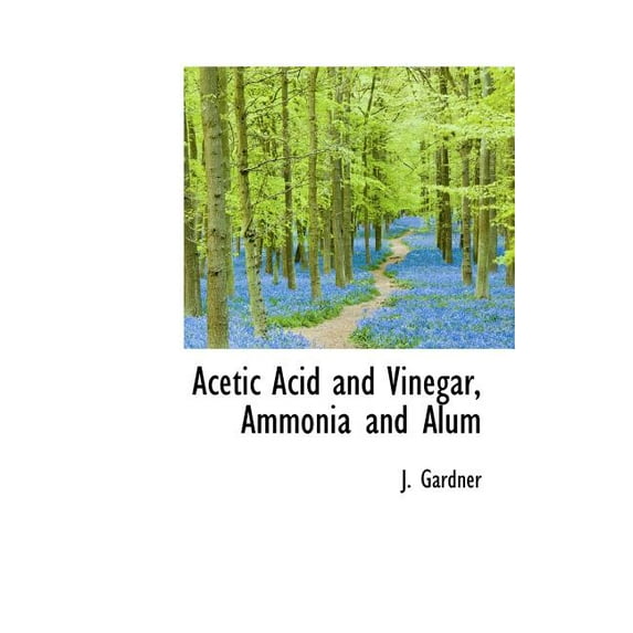 Acetic Acid and Vinegar, Ammonia and Alum (Hardcover)