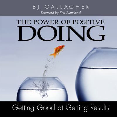 Pre-Owned The Power of Positive Doing: Getting Good at Getting Results (Hardcover) 1608101673 9781608101672
