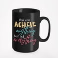 thumbnail image 1 of Achieve Anything But Not Everything, Black 15oz Ceramic Mug, 1 of 5