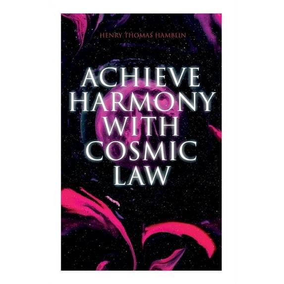 Achieve Harmony with Cosmic Law: Dynamic Thought & Within You is the Power, (Paperback)