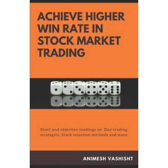 Achieve Higher Win Rate in Stock Market Trading: Day trading strategies, Stock selection methods and more (Paperback)