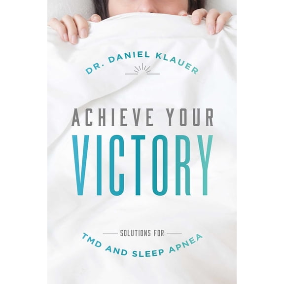 Achieve Your Victory: Solutions for Tmd and Sleep Apnea, (Paperback)