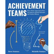 Achievement Teams How a Better Approach to Plcs Can Improve Student Out and Teacher Efficacy, Paperback
