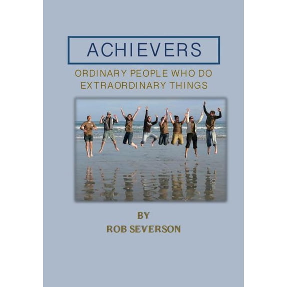 Achievers: Ordinary People Who Do Extraordinary Things, (Paperback)