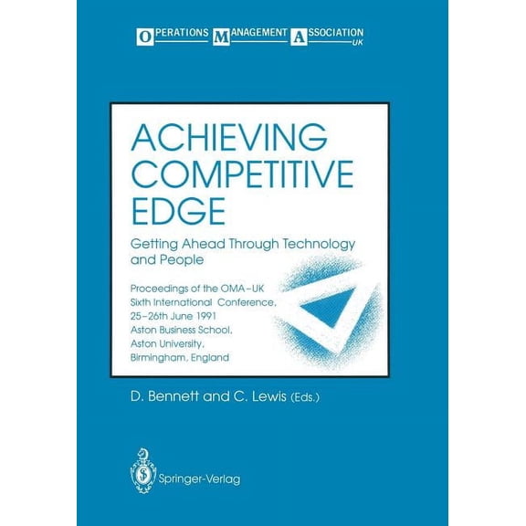 Achieving Competitive Edge: Getting Ahead Through Technology and People Proceedings of the Oma-UK Sixth International Co, (Paperback)