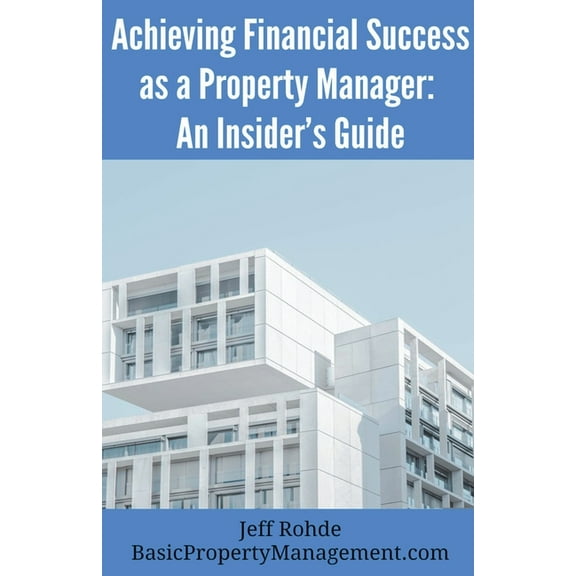 Achieving Financial Success as a Property Manager: An Insider's Guide, (Paperback)