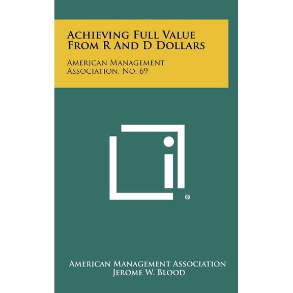 Achieving Full Value From R And D Dollars : American Management Association, No. 69 (Hardcover)