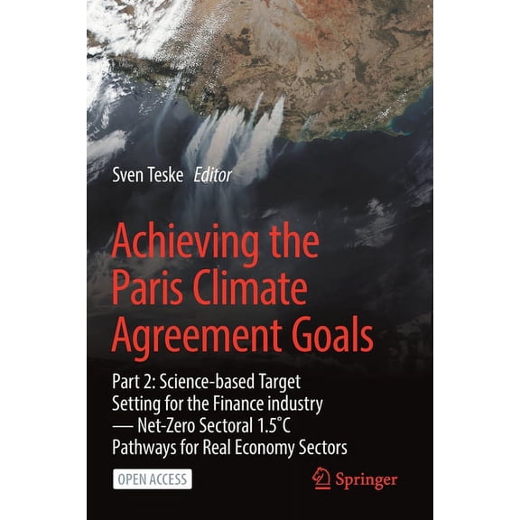 Achieving the Paris Climate Agreement Goals: Part 2: Science-Based Target Setting for the Finance Industry -- Net-Zero S, (Paperback)