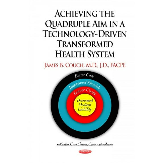 Achieving the Quadruple Aim in a Technology-driven Transformed Health System : Better Care, Improved Health, Lower Costs and Decreased Medical Liability