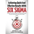 thumbnail image 1 of Achieving Quick And Effective Results With Six Sigma: Concepts and demonstrations for professionals looking for quick an, (Paperback), 1 of 1