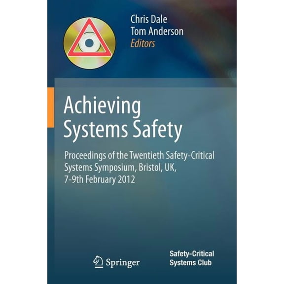 Achieving Systems Safety: Proceedings of the Twentieth Safety-Critical Systems Symposium, Bristol, Uk, 7-9th February 20, (Paperback)
