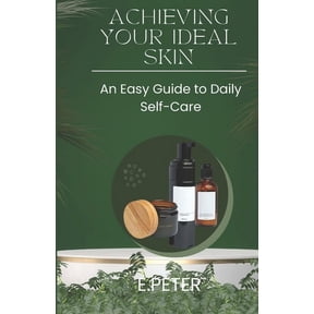 Achieving Your Ideal Skin: An Easy Guide to Daily Self-Care (Paperback)