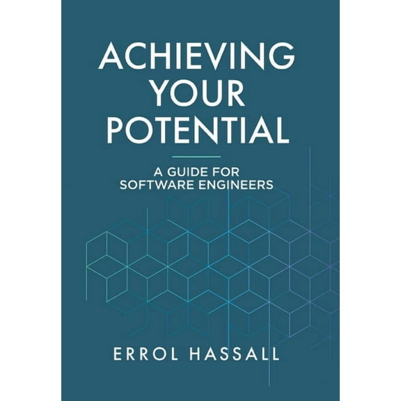 Achieving Your Potential: A Guide for Software Engineers, (Hardcover)