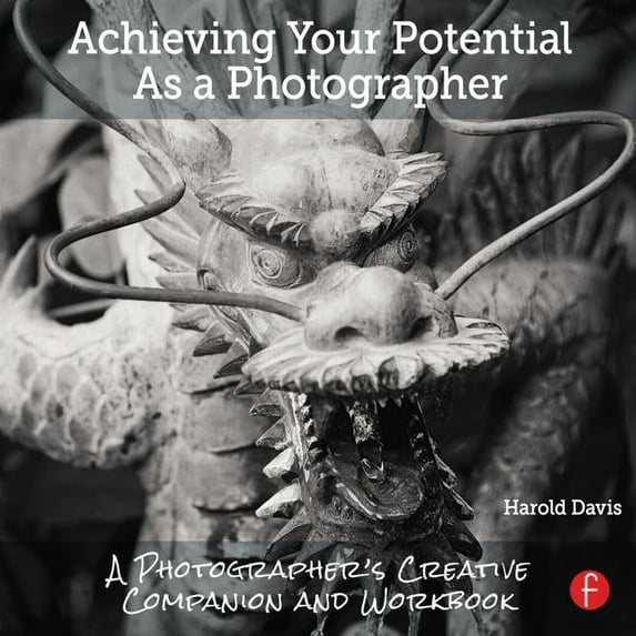 Achieving Your Potential as a Photographer: A Creative Companion and Workbook, (Paperback)