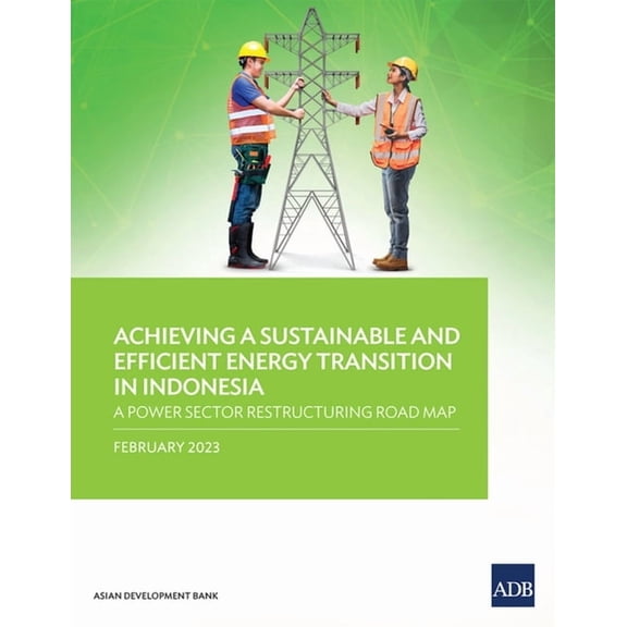Achieving a Sustainable and Efficient Energy Transition in Indonesia: A Power Sector Restructuring Road Map, (Paperback)