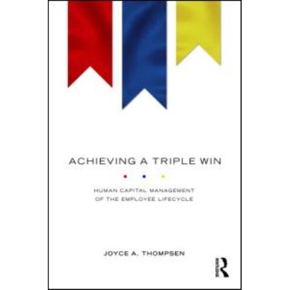 Pre-Owned Achieving a Triple Win: Human Capital Management of the Employee Lifecycle (Paperback) by Joyce A Thompsen