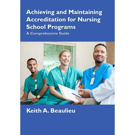Achieving and Maintaining Accreditation for Nursing School Programs: A Comprehensive Guide, (Paperback)
