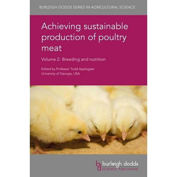 Burleigh Dodds Agricultural Science Achieving Sustainable Production of Poultry Meat Volume 2: Breeding and Nutrition, Book 14, (Hardcover)