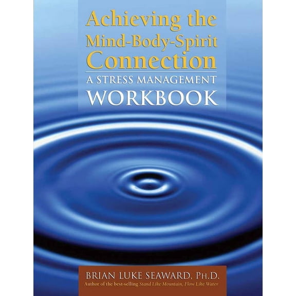 Achieving the Mind-Body-Spirit Connection: A Stress Management Workbook: A Stress Management Workbook, (Paperback)