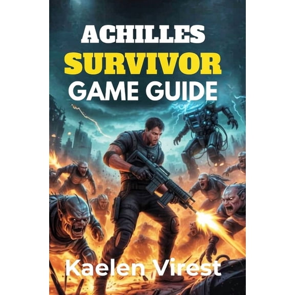 Mastering Action Games: The Ultimate Str Achilles Survivor GAME GUIDE: Strategies, Boss Tips, and Secrets to Conquer Waves and Challenges, Book 10, (Paperback)