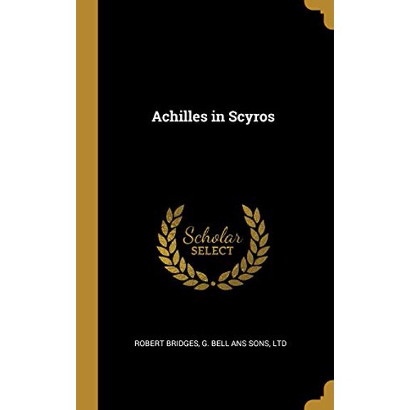 Achilles in Scyros Hardcover 1010233831 9781010233831 Robert Bridges