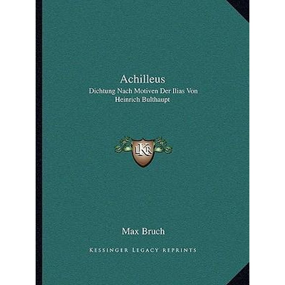 Achilleus: Dichtung Nach Motiven Der Ilias Von Heinrich Bulthaupt: Fur Solostimmen, Chor Und Orchester (1885) Paperback